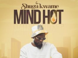 Shuga Kwame Mind Hot Ghanandowm