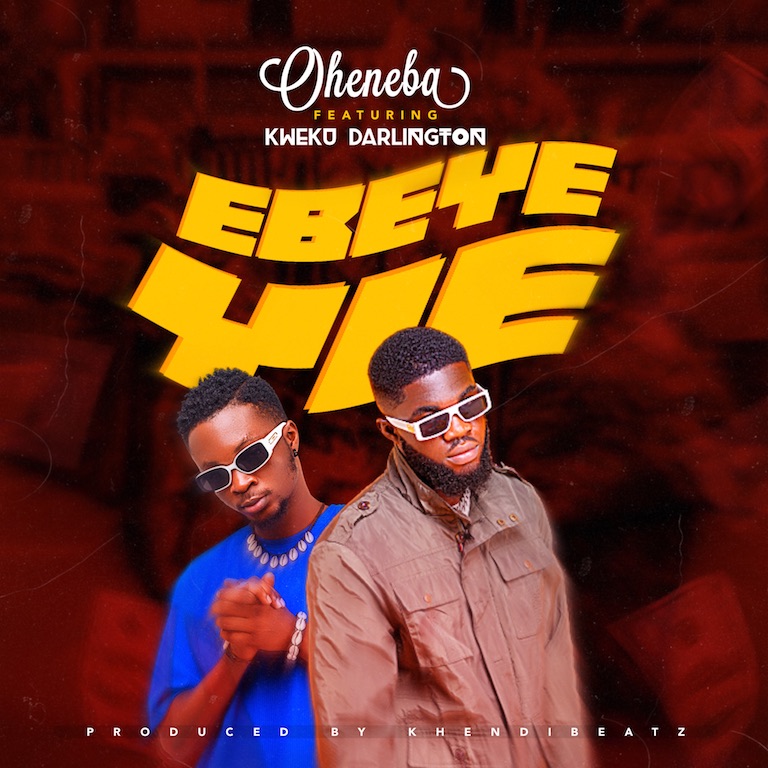 Oheneba - Ebeye Yie (Feat. Kweku Darlington)