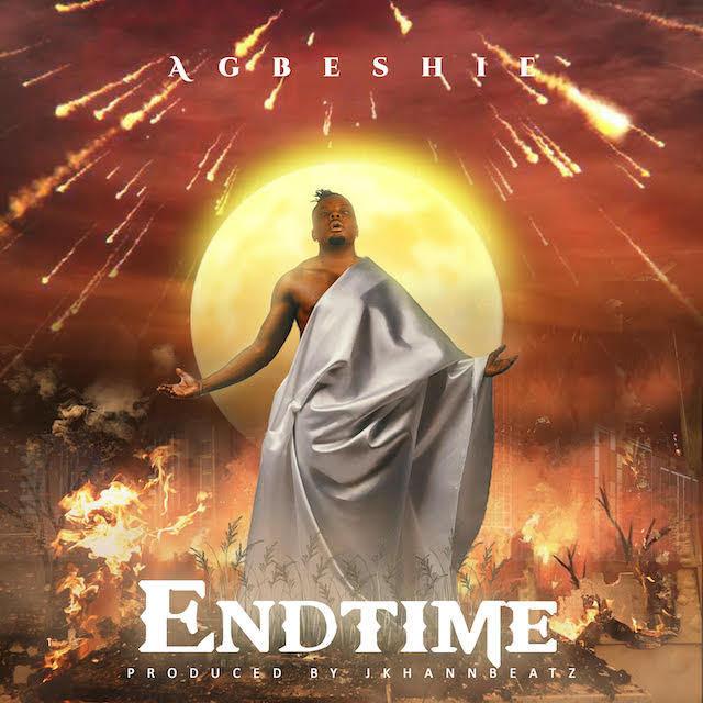 Agbeshie – End Time (Prod by J Khann Beatz)