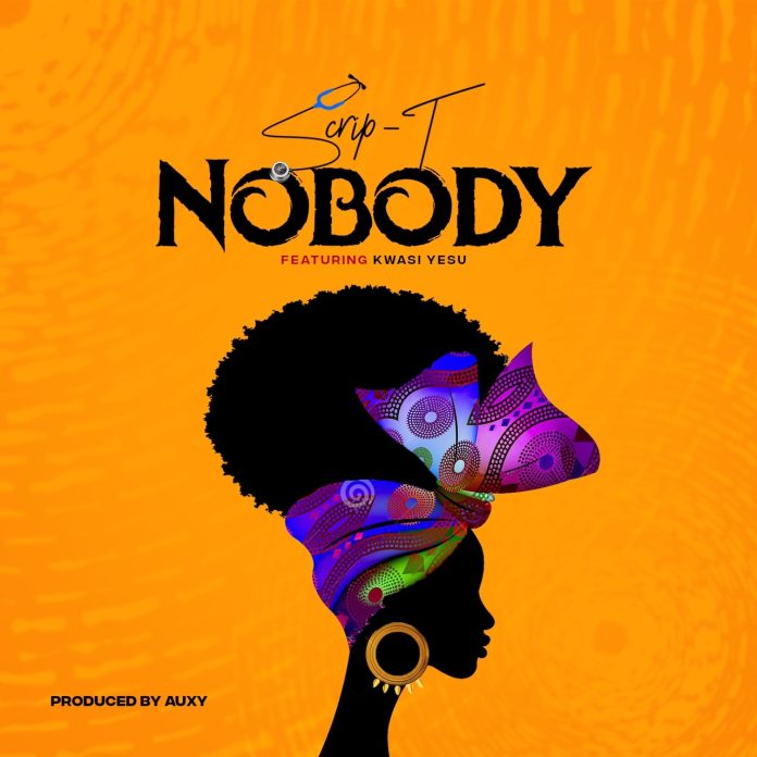 SCRIP T - Nobody Feat Kwasi Yesu