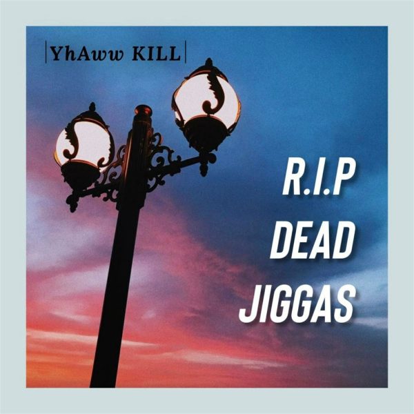 YhAww KILL - RIP Dead Jiggas (Freestyle)