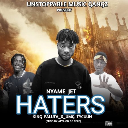 Nyame Jet - Haters (feat. King Paluta & UmG Tycuun)