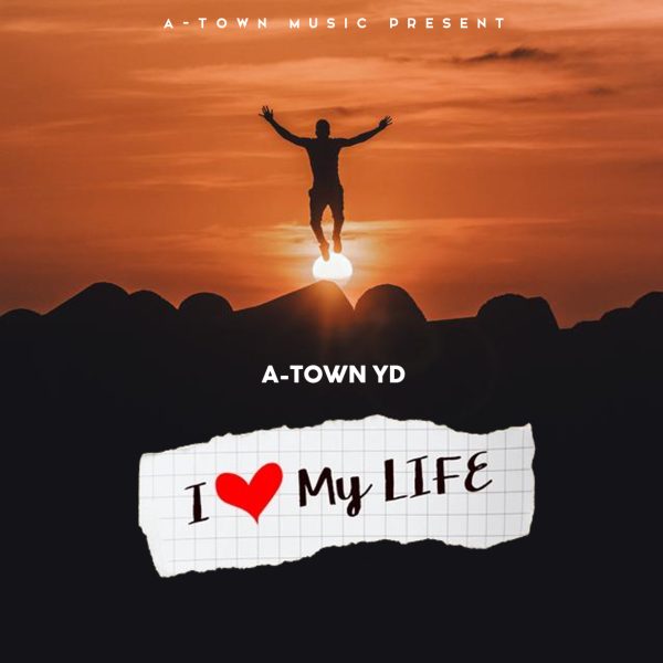 A-Town YD - I Love My Life