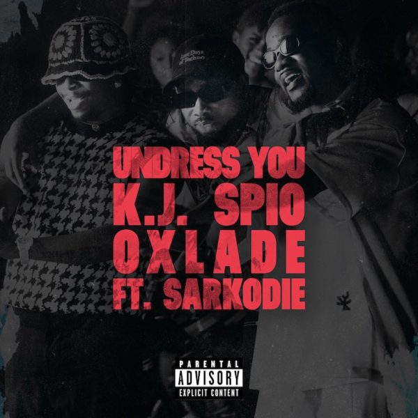KJ Spio, Oxlade & Sarkodie - Undress You