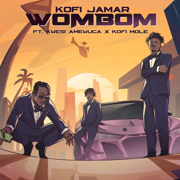 Kofi Jamar – Wombom (Feat. Kwesi Amewuga & Kofi Mole)